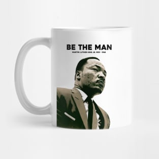 Dr. Martin Luther King Jr. No. 4: Be The Man, Martin Luther King Jr. 1929 - 1968 Mug